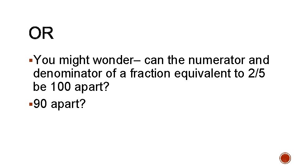 §You might wonder– can the numerator and denominator of a fraction equivalent to 2/5