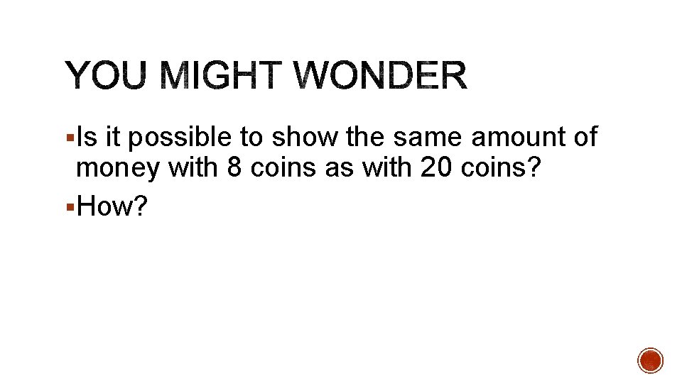 §Is it possible to show the same amount of money with 8 coins as