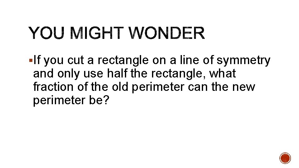 §If you cut a rectangle on a line of symmetry and only use half