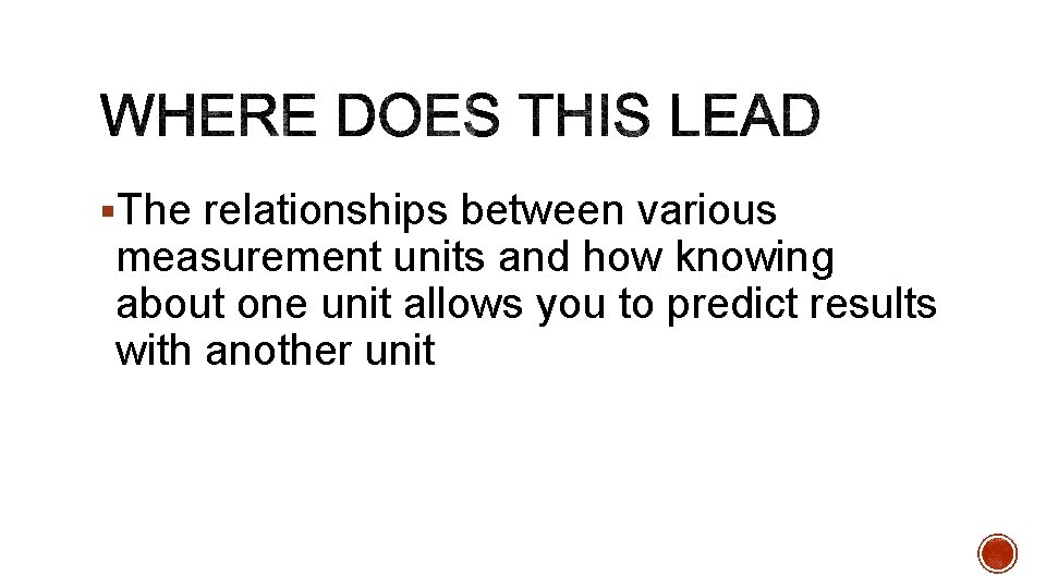 §The relationships between various measurement units and how knowing about one unit allows you