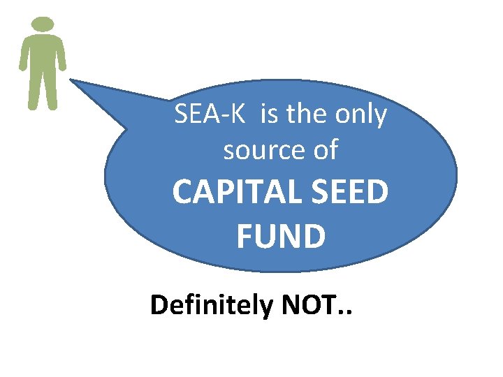 SEA-K is the only source of CAPITAL SEED FUND Definitely NOT. . 
