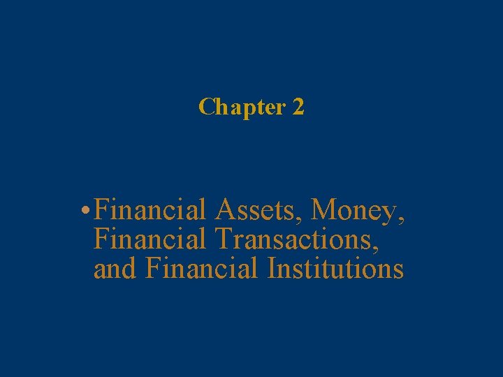 Chapter 2 • Financial Assets, Money, Financial Transactions, and Financial Institutions Chapter 2 • Financial Assets, Money, Financial Transactions, and Financial Institutions