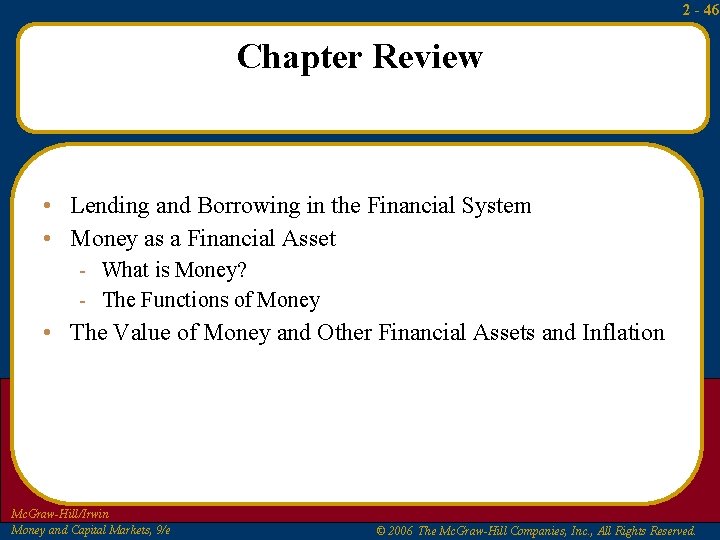 2 - 46 Chapter Review • Lending and Borrowing in the Financial System • 2 - 46 Chapter Review • Lending and Borrowing in the Financial System •