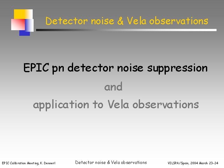Detector noise & Vela observations EPIC pn detector noise suppression and application to Vela
