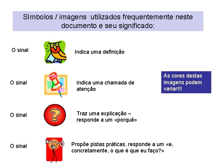 Símbolos / imagens utilizados frequentemente neste documento e seu significado: O sinal Indica uma