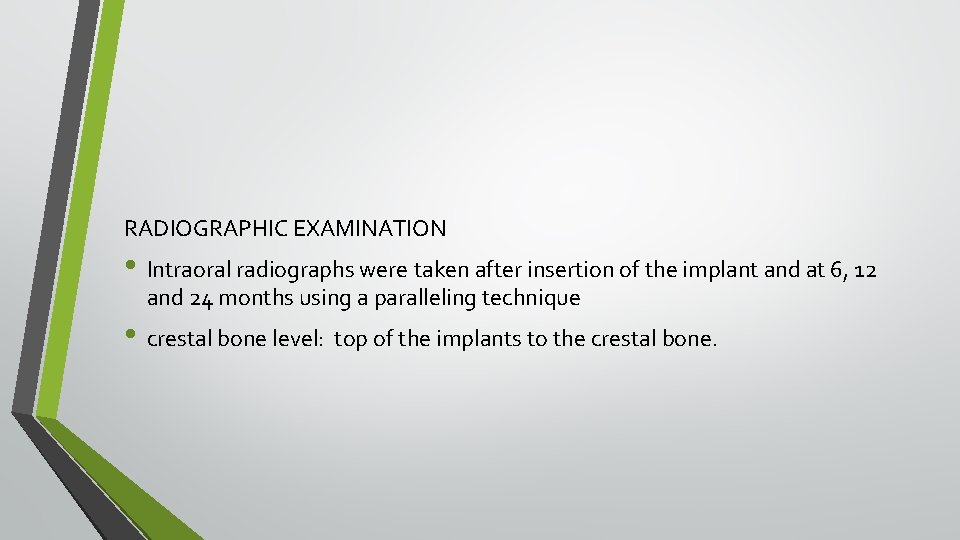 RADIOGRAPHIC EXAMINATION • Intraoral radiographs were taken after insertion of the implant and at