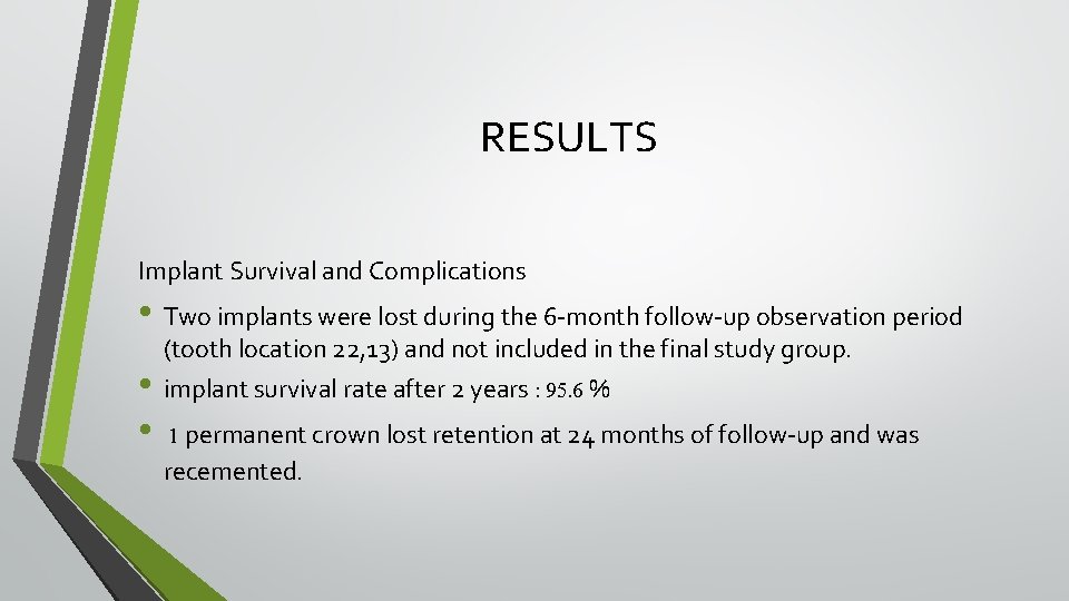 RESULTS Implant Survival and Complications • Two implants were lost during the 6 -month