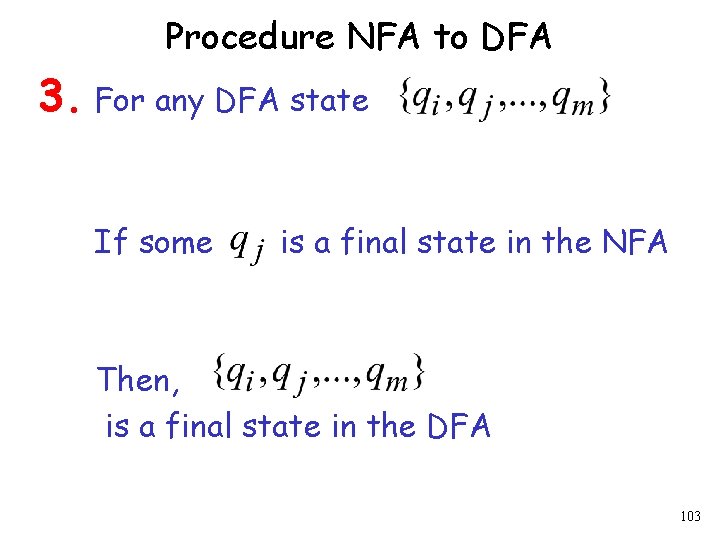 Procedure NFA to DFA 3. For any DFA state If some is a final