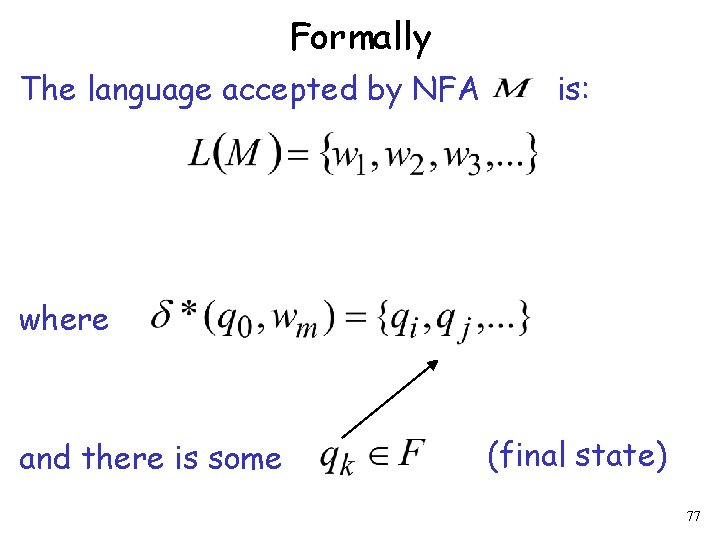 Formally The language accepted by NFA is: where and there is some (final state)