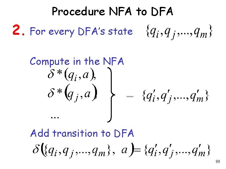 Procedure NFA to DFA 2. For every DFA’s state Compute in the NFA Add