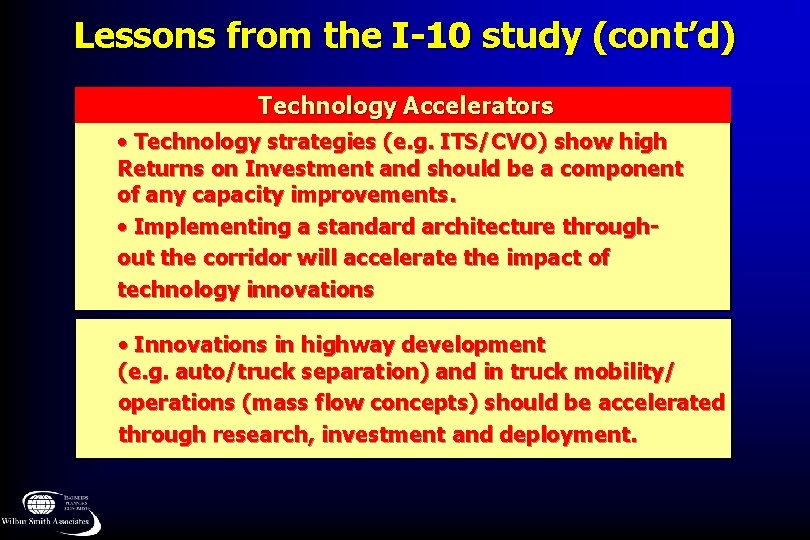 Lessons from the I-10 study (cont’d) Technology Accelerators • Technology strategies (e. g. ITS/CVO)
