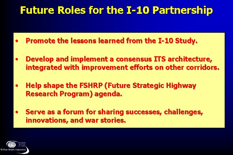 Future Roles for the I-10 Partnership • Promote the lessons learned from the I-10