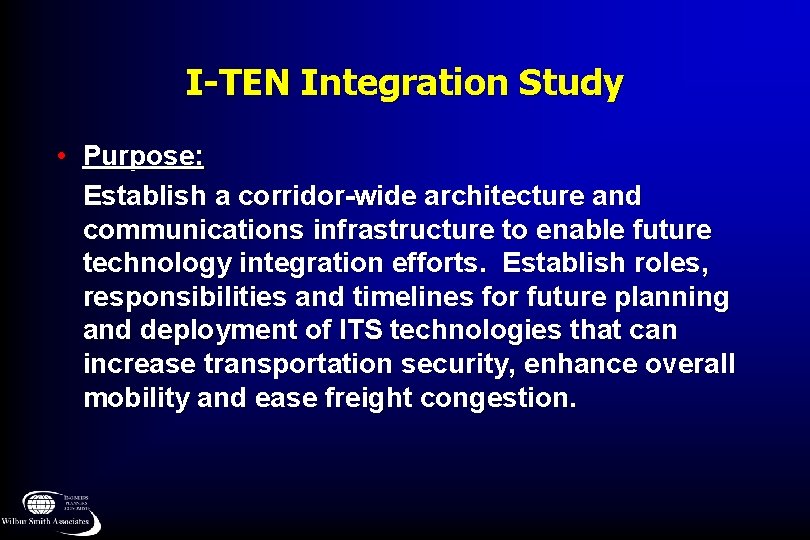 I-TEN Integration Study • Purpose: Establish a corridor-wide architecture and communications infrastructure to enable