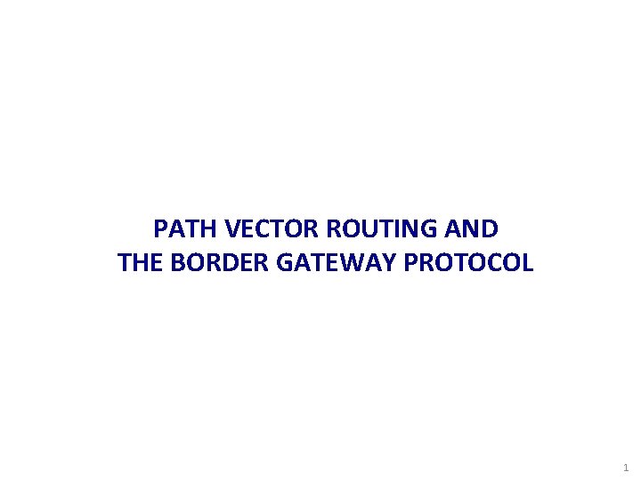 PATH VECTOR ROUTING AND THE BORDER GATEWAY PROTOCOL 1 
