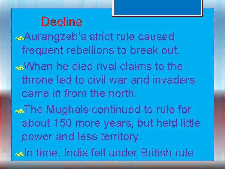 Decline Aurangzeb’s strict rule caused frequent rebellions to break out. When he died rival
