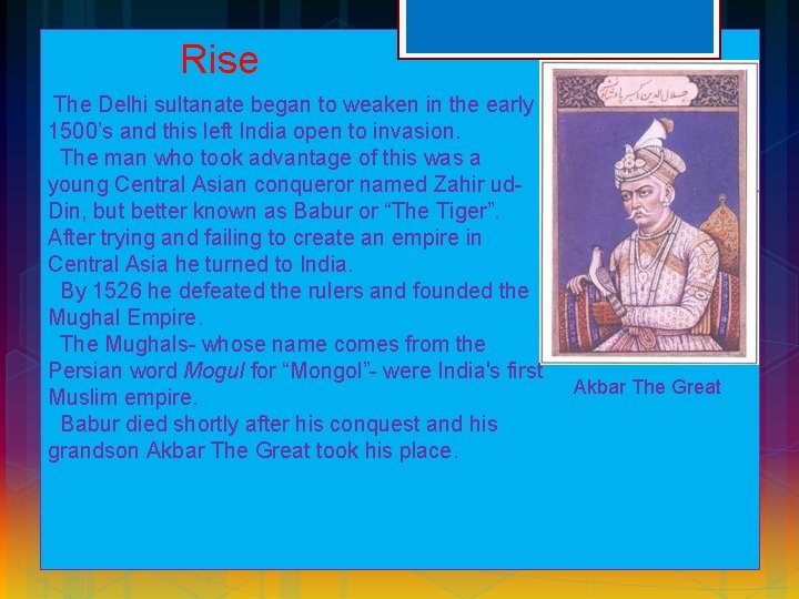 Rise The Delhi sultanate began to weaken in the early 1500’s and this left