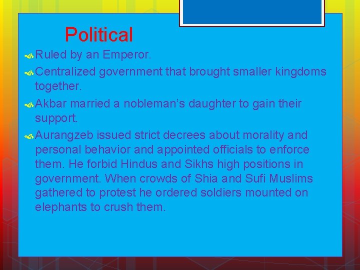 Political Ruled by an Emperor. Centralized government that brought smaller kingdoms together. Akbar married