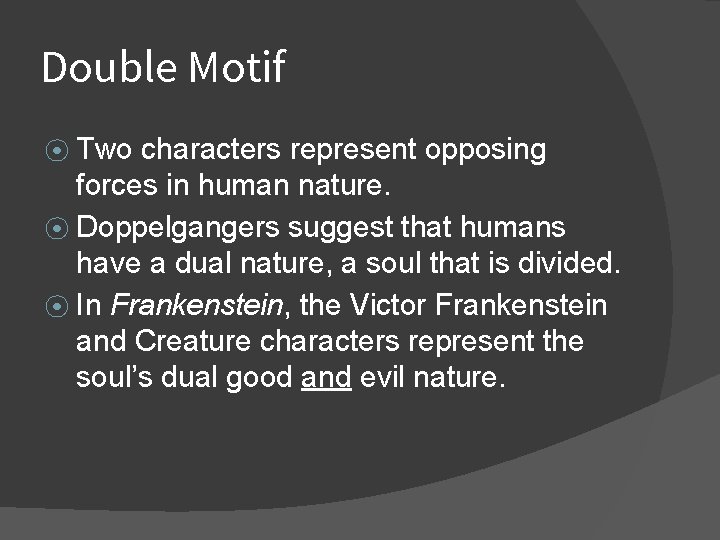 Double Motif ⦿ Two characters represent opposing forces in human nature. ⦿ Doppelgangers suggest