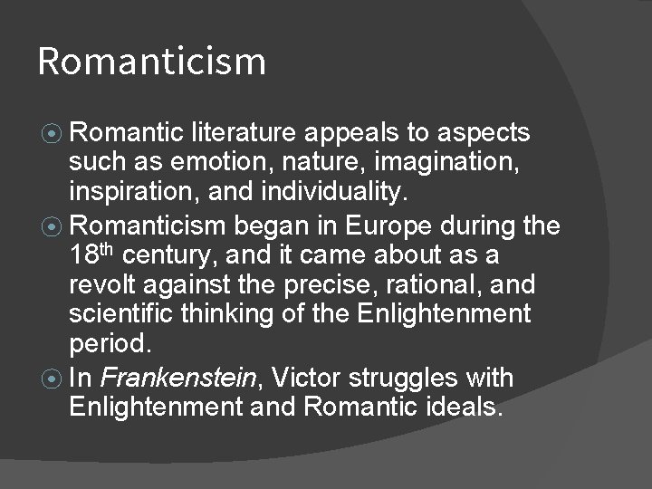 Romanticism ⦿ Romantic literature appeals to aspects such as emotion, nature, imagination, inspiration, and
