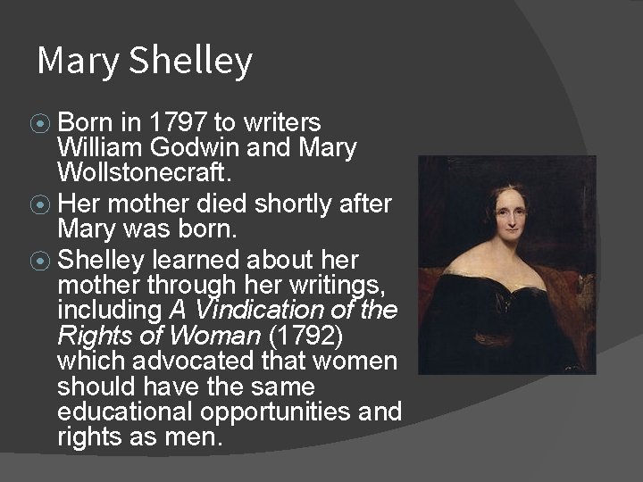 Mary Shelley Born in 1797 to writers William Godwin and Mary Wollstonecraft. ⦿ Her