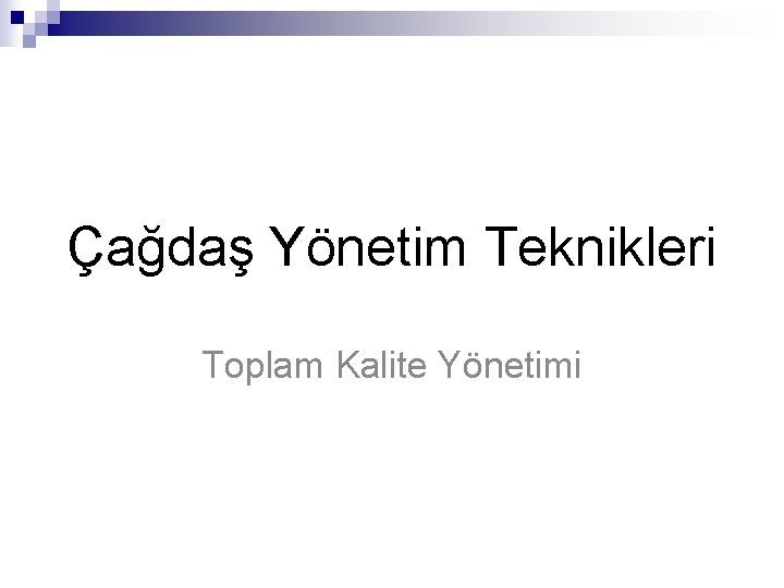 Çağdaş Yönetim Teknikleri Toplam Kalite Yönetimi 