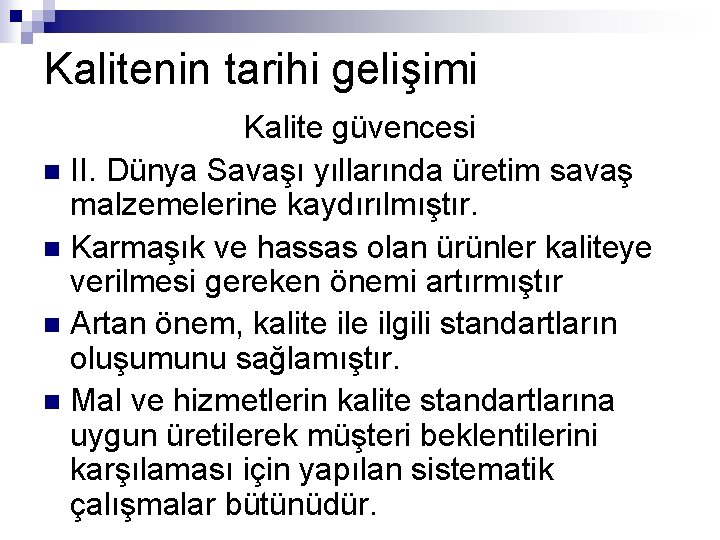 Kalitenin tarihi gelişimi Kalite güvencesi n II. Dünya Savaşı yıllarında üretim savaş malzemelerine kaydırılmıştır.