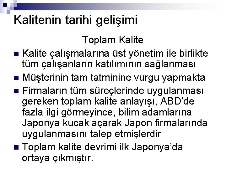 Kalitenin tarihi gelişimi Toplam Kalite n Kalite çalışmalarına üst yönetim ile birlikte tüm çalışanların