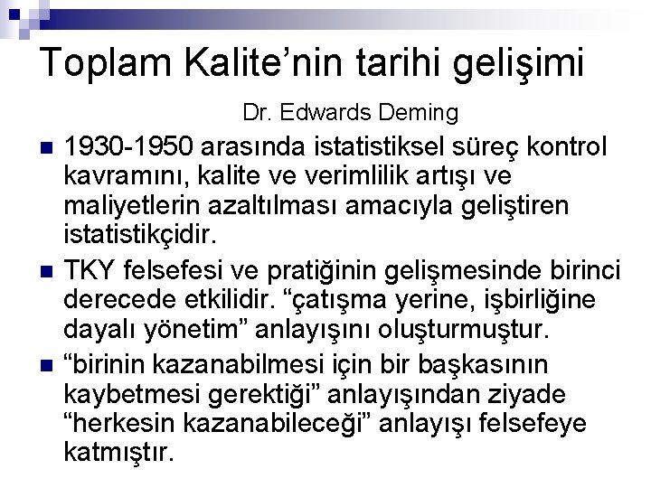 Toplam Kalite’nin tarihi gelişimi Dr. Edwards Deming n n n 1930 -1950 arasında istatistiksel