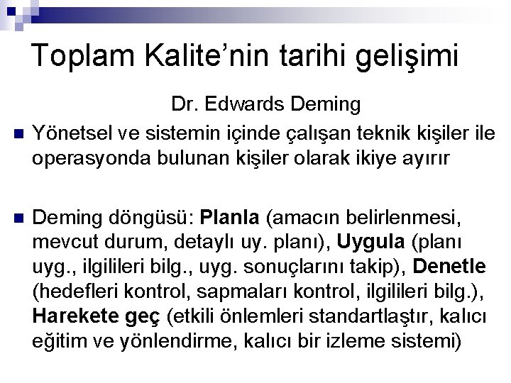 Toplam Kalite’nin tarihi gelişimi n n Dr. Edwards Deming Yönetsel ve sistemin içinde çalışan