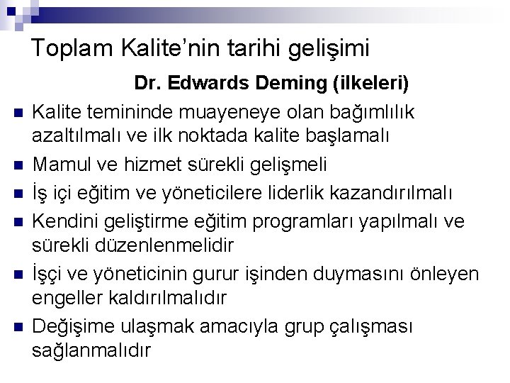 Toplam Kalite’nin tarihi gelişimi n n n Dr. Edwards Deming (ilkeleri) Kalite temininde muayeneye