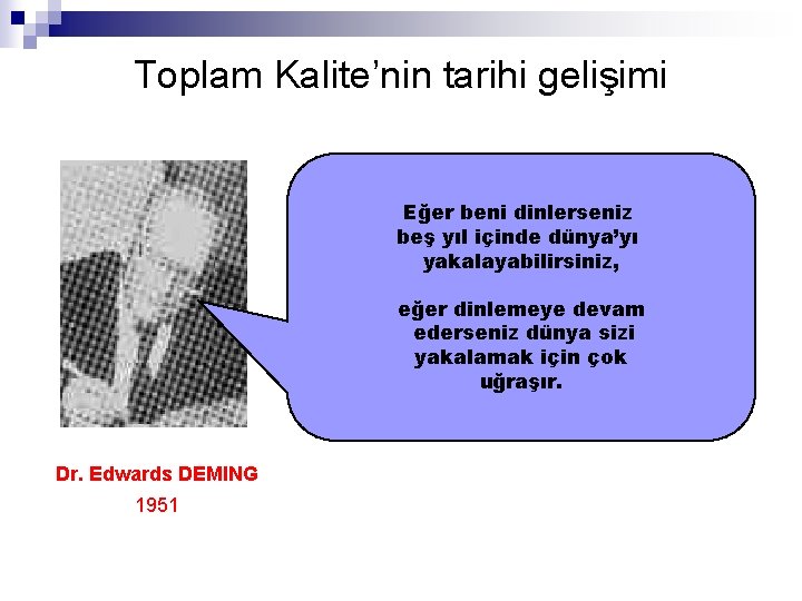 Toplam Kalite’nin tarihi gelişimi Eğer beni dinlerseniz beş yıl içinde dünya’yı yakalayabilirsiniz, eğer dinlemeye