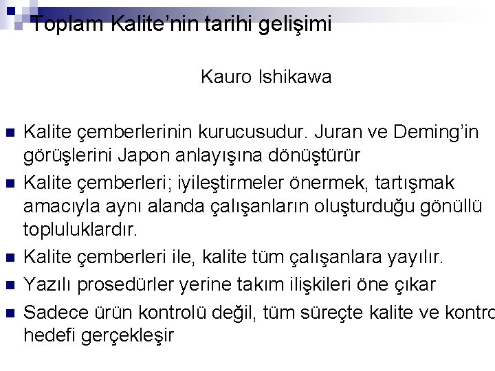 Toplam Kalite’nin tarihi gelişimi Kauro Ishikawa n n n Kalite çemberlerinin kurucusudur. Juran ve