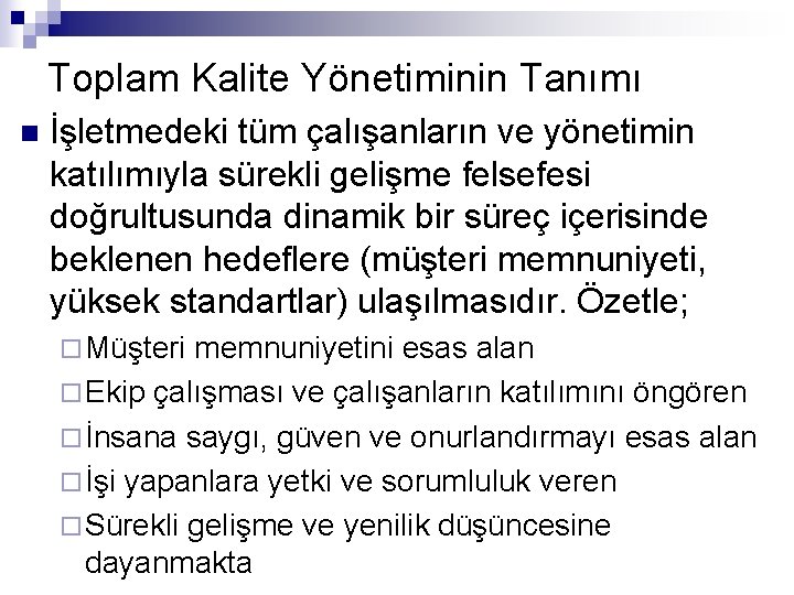 Toplam Kalite Yönetiminin Tanımı n İşletmedeki tüm çalışanların ve yönetimin katılımıyla sürekli gelişme felsefesi