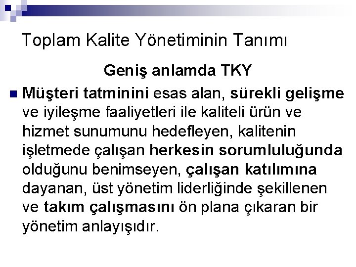 Toplam Kalite Yönetiminin Tanımı Geniş anlamda TKY n Müşteri tatminini esas alan, sürekli gelişme