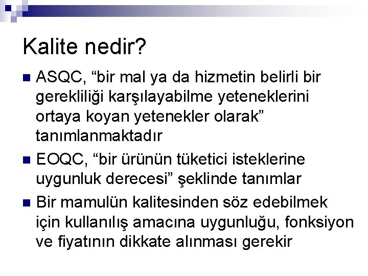 Kalite nedir? ASQC, “bir mal ya da hizmetin belirli bir gerekliliği karşılayabilme yeteneklerini ortaya