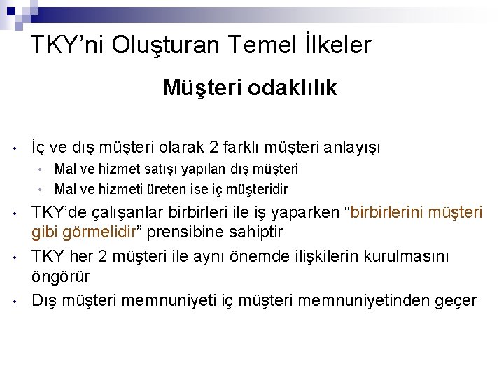 TKY’ni Oluşturan Temel İlkeler Müşteri odaklılık • İç ve dış müşteri olarak 2 farklı