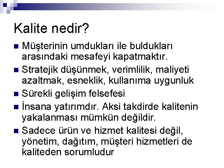 Kalite nedir? Müşterinin umdukları ile buldukları arasındaki mesafeyi kapatmaktır. n Stratejik düşünmek, verimlilik, maliyeti