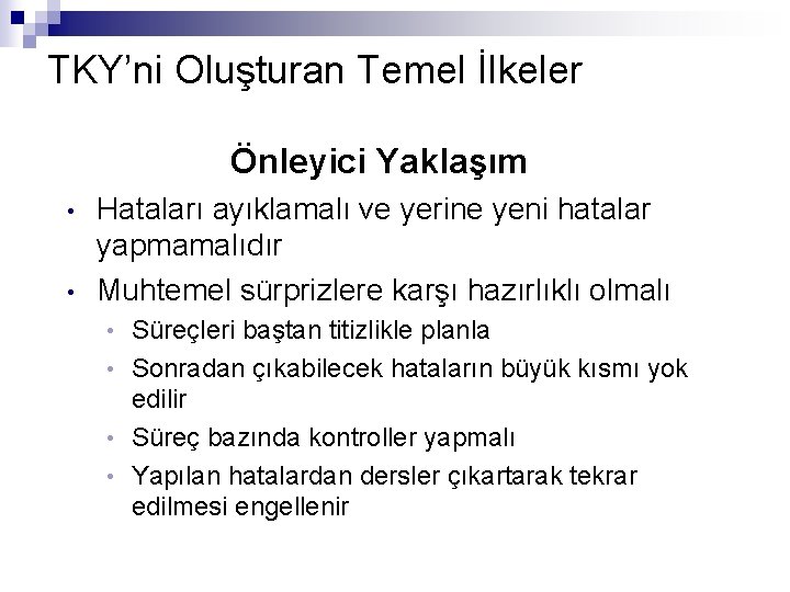 TKY’ni Oluşturan Temel İlkeler Önleyici Yaklaşım • • Hataları ayıklamalı ve yerine yeni hatalar