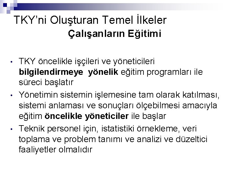 TKY’ni Oluşturan Temel İlkeler Çalışanların Eğitimi • • • TKY öncelikle işçileri ve yöneticileri