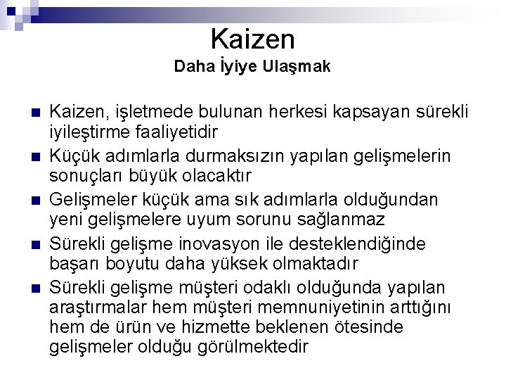 Kaizen Daha İyiye Ulaşmak n n n Kaizen, işletmede bulunan herkesi kapsayan sürekli iyileştirme