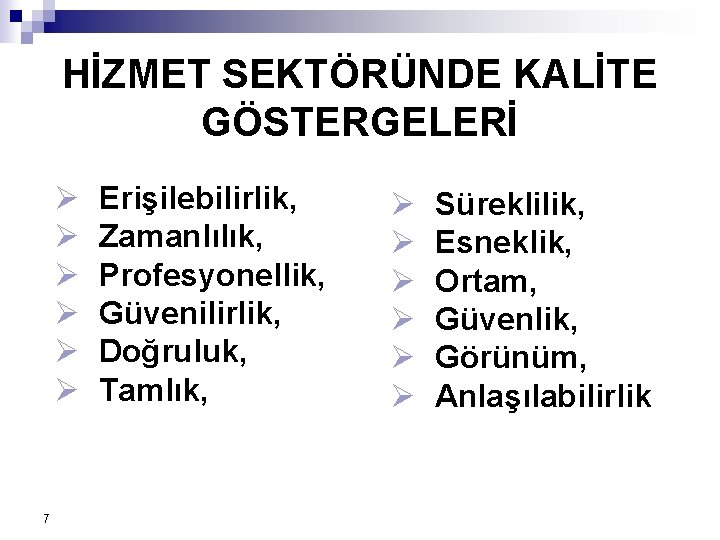 HİZMET SEKTÖRÜNDE KALİTE GÖSTERGELERİ Ø Ø Ø 7 Erişilebilirlik, Zamanlılık, Profesyonellik, Güvenilirlik, Doğruluk, Tamlık,