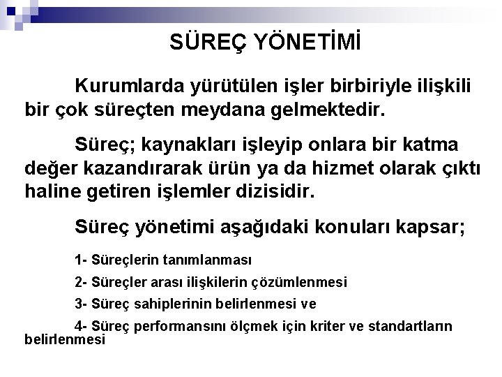 SÜREÇ YÖNETİMİ Kurumlarda yürütülen işler birbiriyle ilişkili bir çok süreçten meydana gelmektedir. Süreç; kaynakları