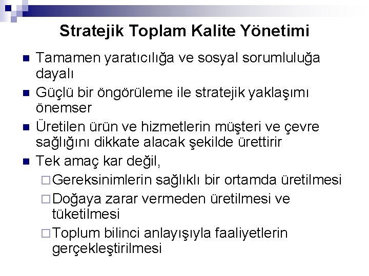 Stratejik Toplam Kalite Yönetimi n n Tamamen yaratıcılığa ve sosyal sorumluluğa dayalı Güçlü bir