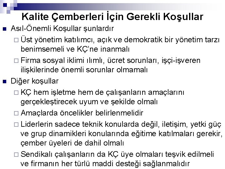 Kalite Çemberleri İçin Gerekli Koşullar n n Asıl-Önemli Koşullar şunlardır ¨ Üst yönetim katılımcı,