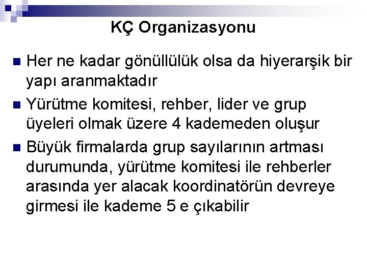 KÇ Organizasyonu Her ne kadar gönüllülük olsa da hiyerarşik bir yapı aranmaktadır n Yürütme