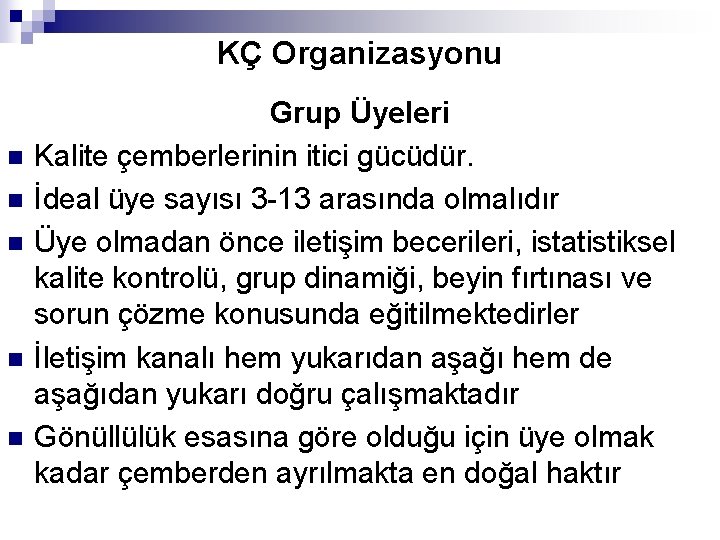 KÇ Organizasyonu n n n Grup Üyeleri Kalite çemberlerinin itici gücüdür. İdeal üye sayısı