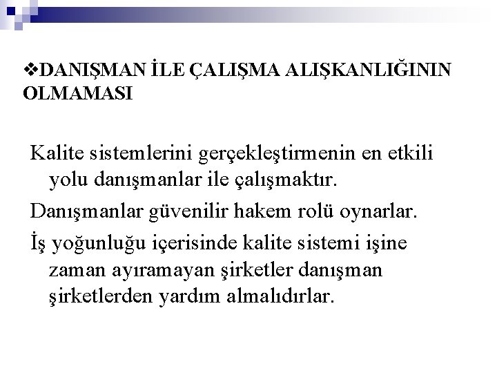 v. DANIŞMAN İLE ÇALIŞMA ALIŞKANLIĞININ OLMAMASI Kalite sistemlerini gerçekleştirmenin en etkili yolu danışmanlar ile