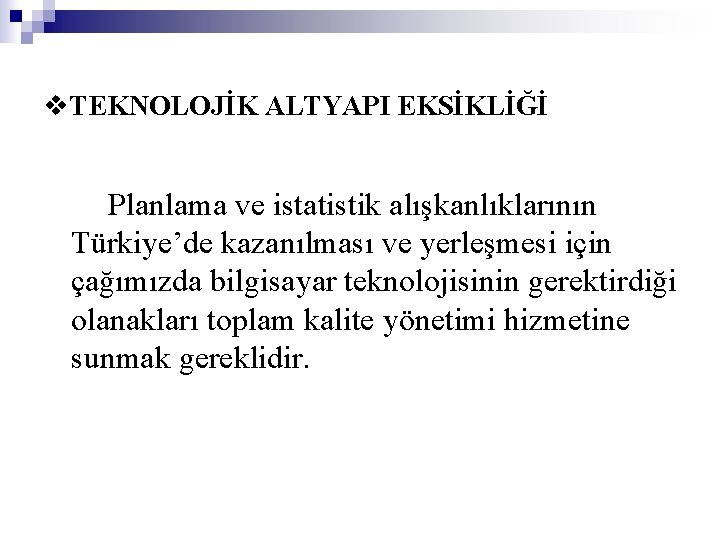 v. TEKNOLOJİK ALTYAPI EKSİKLİĞİ Planlama ve istatistik alışkanlıklarının Türkiye’de kazanılması ve yerleşmesi için çağımızda