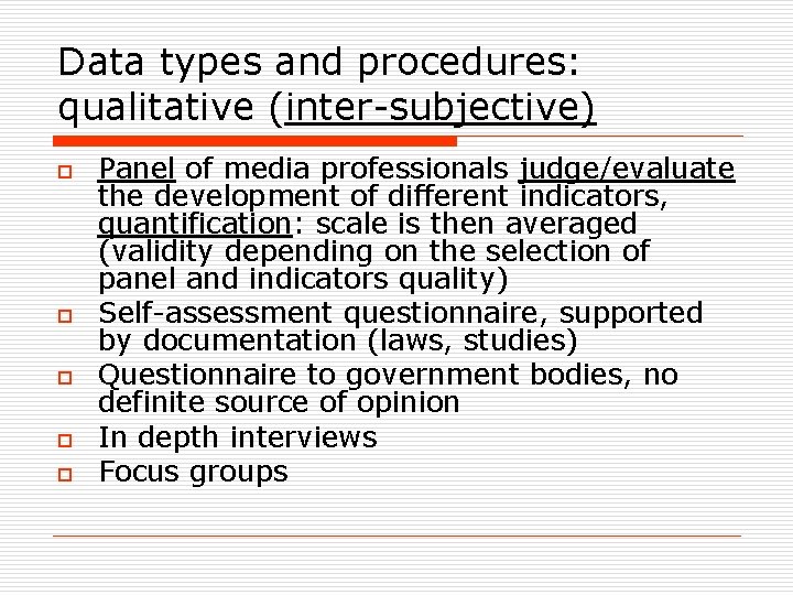 Data types and procedures: qualitative (inter-subjective) o o o Panel of media professionals judge/evaluate