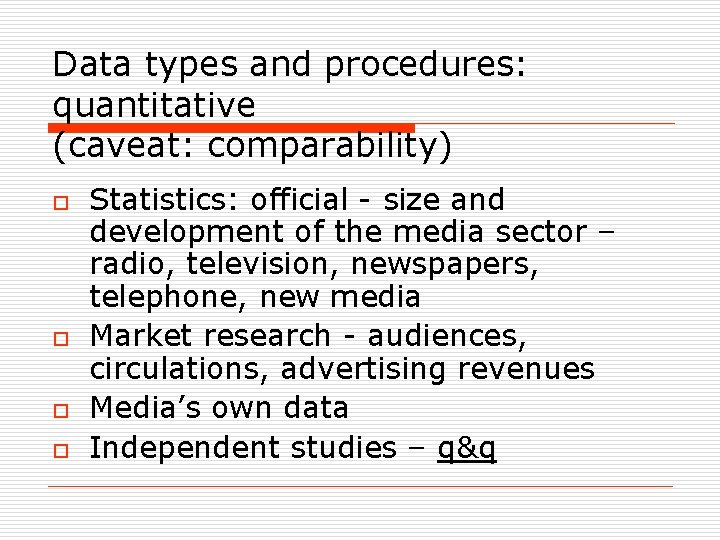 Data types and procedures: quantitative (caveat: comparability) o o Statistics: official - size and